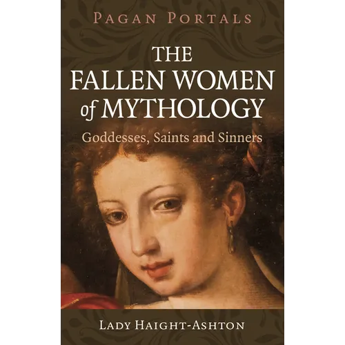 Pagan Portals - The Fallen Women of Mythology: Goddesses, Saints and Sinners - Paperback