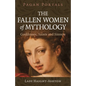 Pagan Portals - The Fallen Women of Mythology: Goddesses, Saints and Sinners - Paperback