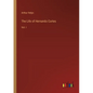 The Life of Hernando Cortes: Vol. I - Paperback