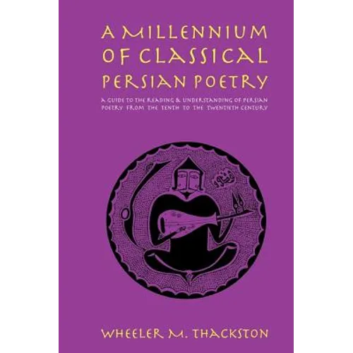 A Millennium of Classical Persian Poetry: A Guide to the Reading & Understanding of Persian Poetry from the Tenth to the Twentieth Century - Paperback