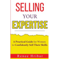 Selling Your Expertise: A Practical Guide for Women to Confidently Sell Their Skills - Paperback
