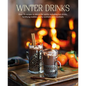 Winter Drinks: Over 75 Recipes to Warm the Spirits Including Hot Drinks, Fortifying Toddies, Party Cocktails and Mocktails - Hardcover
