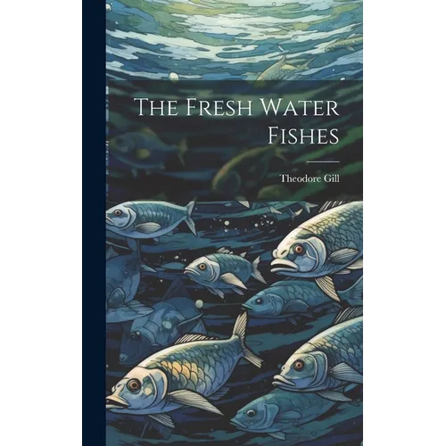 The Fresh Water Fishes - Hardcover