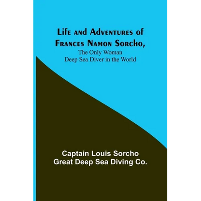 Life and Adventures of Frances Namon Sorcho, The Only Woman Deep Sea Diver in the World - Paperback