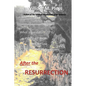 After the Resurrection: What Jesus did...Where he went...Who he saw...What was spoken... - Paperback