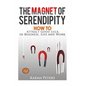 The Magnet of Serendipity: How to Attract Good Luck in Business, Life and Work - Paperback