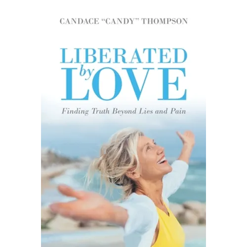 Liberated by Love: Finding Truth Beyond Lies and Pain - Paperback