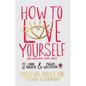 How to Love Yourself (and Sometimes Other People): Spiritual Advice for Modern Relationships - Paperback