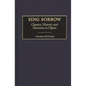 Sing Sorrow: Classics, History, and Heroines in Opera - Hardcover