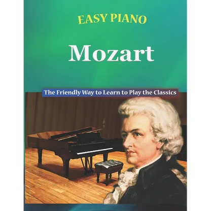 Easy Piano Mozart: The Friendly Way to Learn to Play the Classics - Paperback