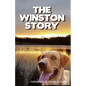 The Winston Story: The tale of a dog and his family; His epic battle with cancer and their courageous faith to see him through. - Paperback
