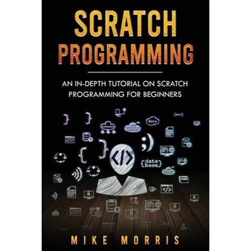 Scratch Programming: An In-depth Tutorial on Scratch Programming for Beginners - Paperback
