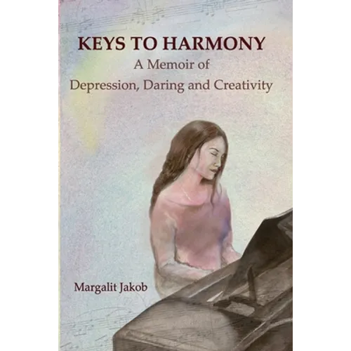 Keys to Harmony: Memoir of Depression, Daring, and Creativity - Paperback