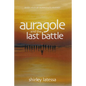 Auragole and the Last Battle: Book Four of Aurogole's Journey Volume 4 - Paperback