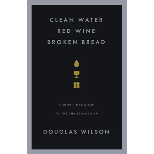 Clean Water, Red Wine, Broken Bread: A Short Invitation to the Christian Faith - Paperback