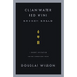 Clean Water, Red Wine, Broken Bread: A Short Invitation to the Christian Faith - Paperback