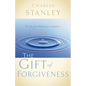 The Gift of Forgiveness: Put the Past Behind You and Learn How to Forgive . . . - Paperback