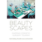 Beautyscapes: Mapping Cosmetic Surgery Tourism - Paperback