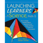 Launching Learners in Science, PreK-5: How to Design Standards-Based Experiences and Engage Students in Classroom Conversations - Paperback