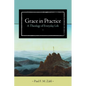 Grace in Practice: A Theology of Everyday Life - Paperback