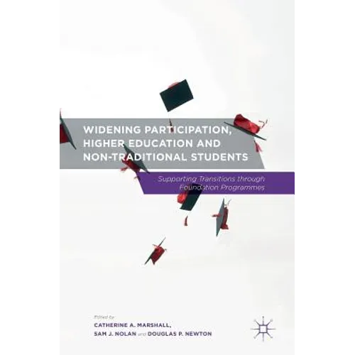 Widening Participation, Higher Education and Non-Traditional Students: Supporting Transitions Through Foundation Programmes - Hardcover
