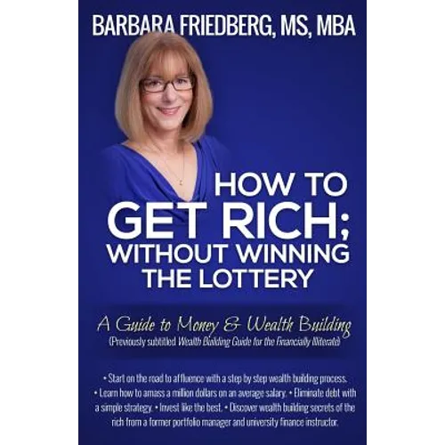 How to Get Rich; Without Winning the Lottery: A Guide to Money & Wealth Building - Paperback