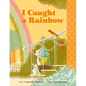 I Caught a Rainbow: A Picture Book - Hardcover