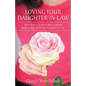 Loving Your Daughter-In-Law: What You Can Do to Have a Better Relationship with Your Daughter-In-Law - Paperback