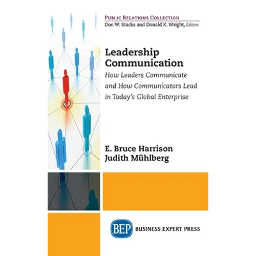 Leadership Communication: How Leaders Communicate and How Communicators Lead in the Today's Global Enterprise - Hardcover