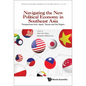 Navigating the New Political Economy in Southeast Asia: Perspectives from Japan, Taiwan and the Region - Hardcover