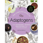 The Complete Guide to Adaptogens: From Ashwagandha to Rhodiola, Medicinal Herbs That Transform and Heal - Hardcover