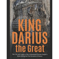 King Darius the Great: The Life and Legacy of the Achaemenid Persian Empire's Ruler during the First Invasion of Greece - Paperback