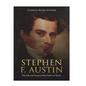 Stephen F. Austin: The Life and Legacy of the Father of Texas - Paperback