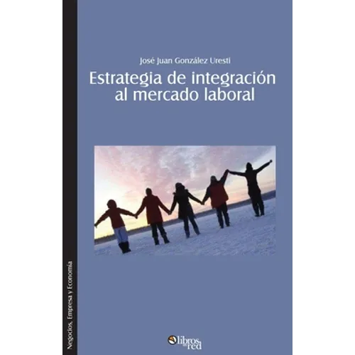 Estrategia de integracion al mercado laboral. Como lograr que el nuevo profesional se integre rapida y efectivamente a una organizacion - Paperback