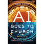 AI Goes to Church: Pastoral Wisdom for Artificial Intelligence - Paperback