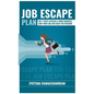 Job Escape Plan: The 7 Steps to Build a Home Business, Quit your Job & Enjoy the Freedom - Paperback