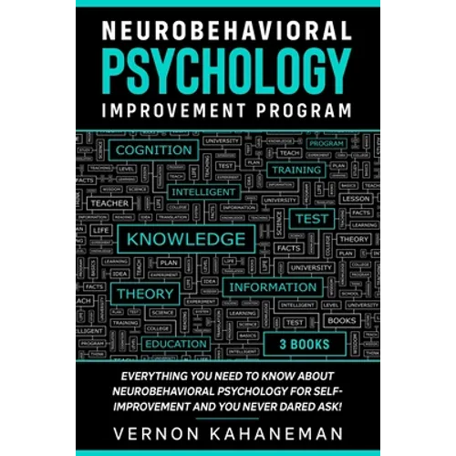Neurobehavioral Psychology Improvement Program: Everything you need to know about Neurobehavioral Psychology for self-improvement and you never dared - Paperback