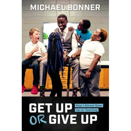 Get Up or Give Up: How I Almost Gave Up on Teaching - Hardcover