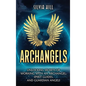Archangels: Unlocking Secrets of Working with an Archangel, Spirit Guides, and Guardian Angels - Hardcover