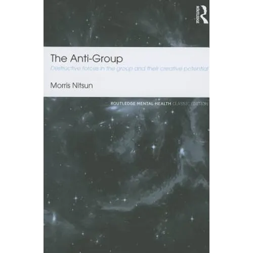 The Anti-Group: Destructive Forces in the Group and Their Creative Potential - Paperback
