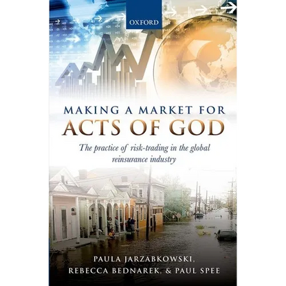 Making a Market for Acts of God: The Practice of Risk Trading in the Global Reinsurance Industry - Hardcover