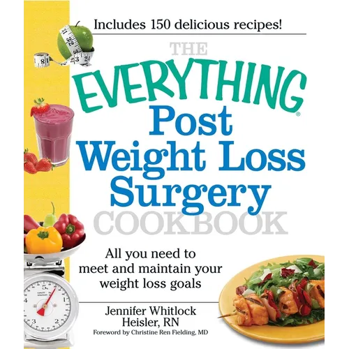 The Everything Post Weight Loss Surgery Cookbook: All You Need to Meet and Maintain Your Weight Loss Goals - Paperback