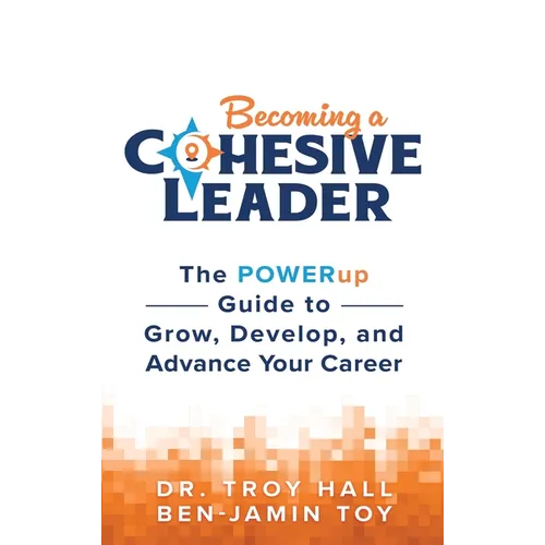 Becoming a Cohesive Leader: The POWERup Guide to Grow, Develop, and Advance Your Career - Hardcover