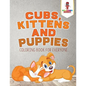 Cubs, Kittens and Puppies: Coloring Book for Everyone - Paperback