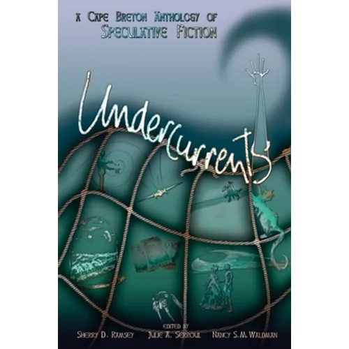 Undercurrents: A Cape Breton Anthology of Speculative Fiction - Paperback
