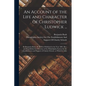 An Account of the Life and Character of Christopher Ludwick ...: By Benjamin Rush, M. D. First Published in the Year 1801. Rev. and Republished by Dir - Paperback
