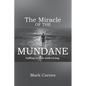 The Miracle of the Mundane: Falling in Love with Living - Paperback