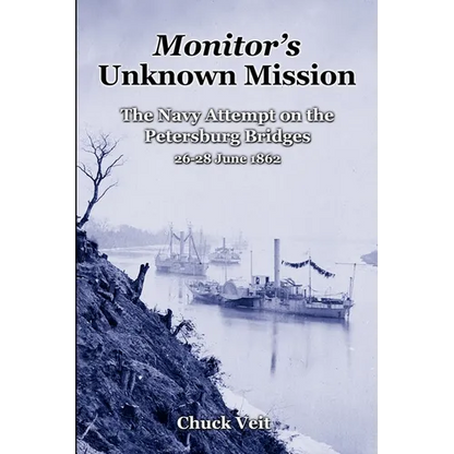 Monitor's Unknown Mission: The Navy Attempt on the Petersburg Bridges, 26-28 June 1862 - Paperback