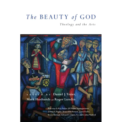 The Beauty of God: Theology and the Arts - Paperback