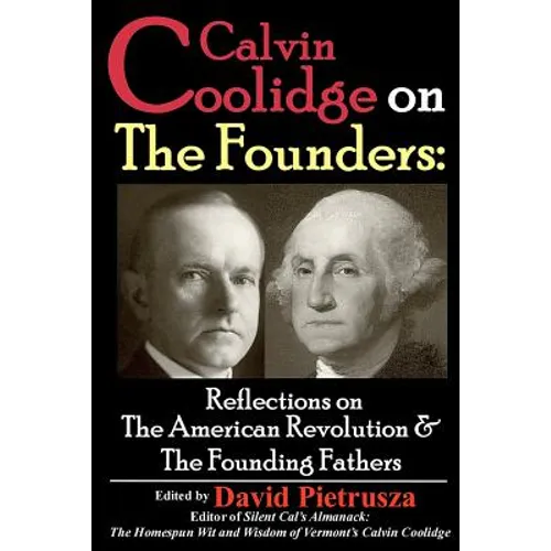 Calvin Coolidge on The Founders: Reflections on the American Revolution & the Founding Fathers - Paperback